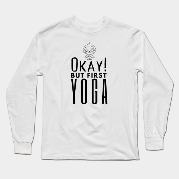 Okay But First Yoga Long Sleeve T-Shirt by HobbyAndArt